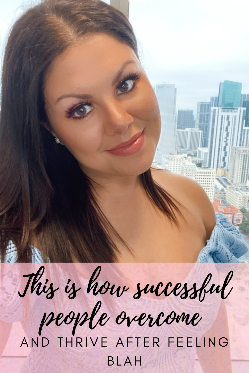 This is how successful people overcome and thrive after feeling blah