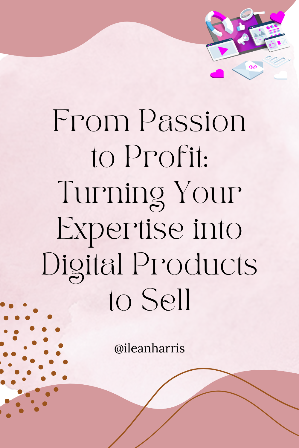 From Passion to Profit: Turning Your Expertise into Digital Products to Sell