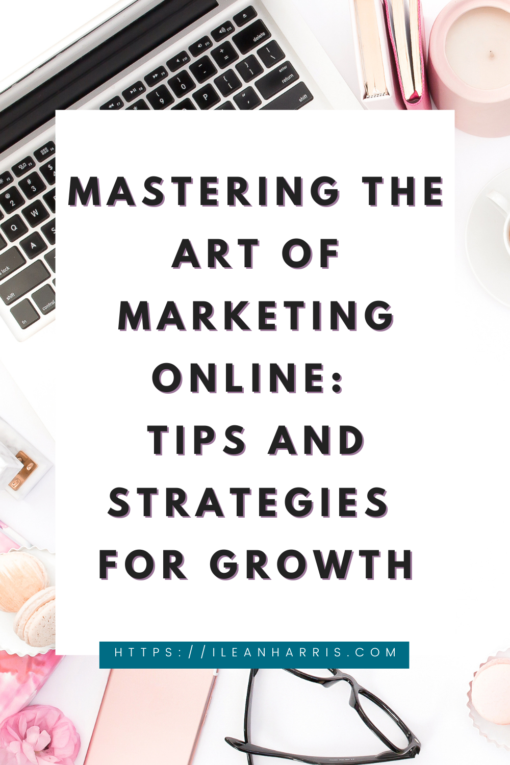 Mastering the Art of Marketing Online: Tips and Strategies for Growth