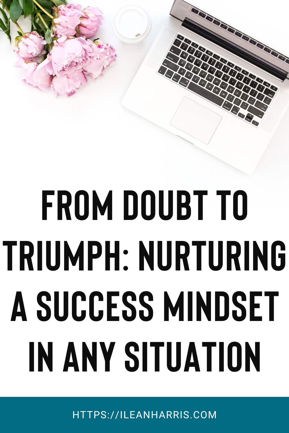 From Doubt to Triumph: Nurturing a Success Mindset in Any Situation