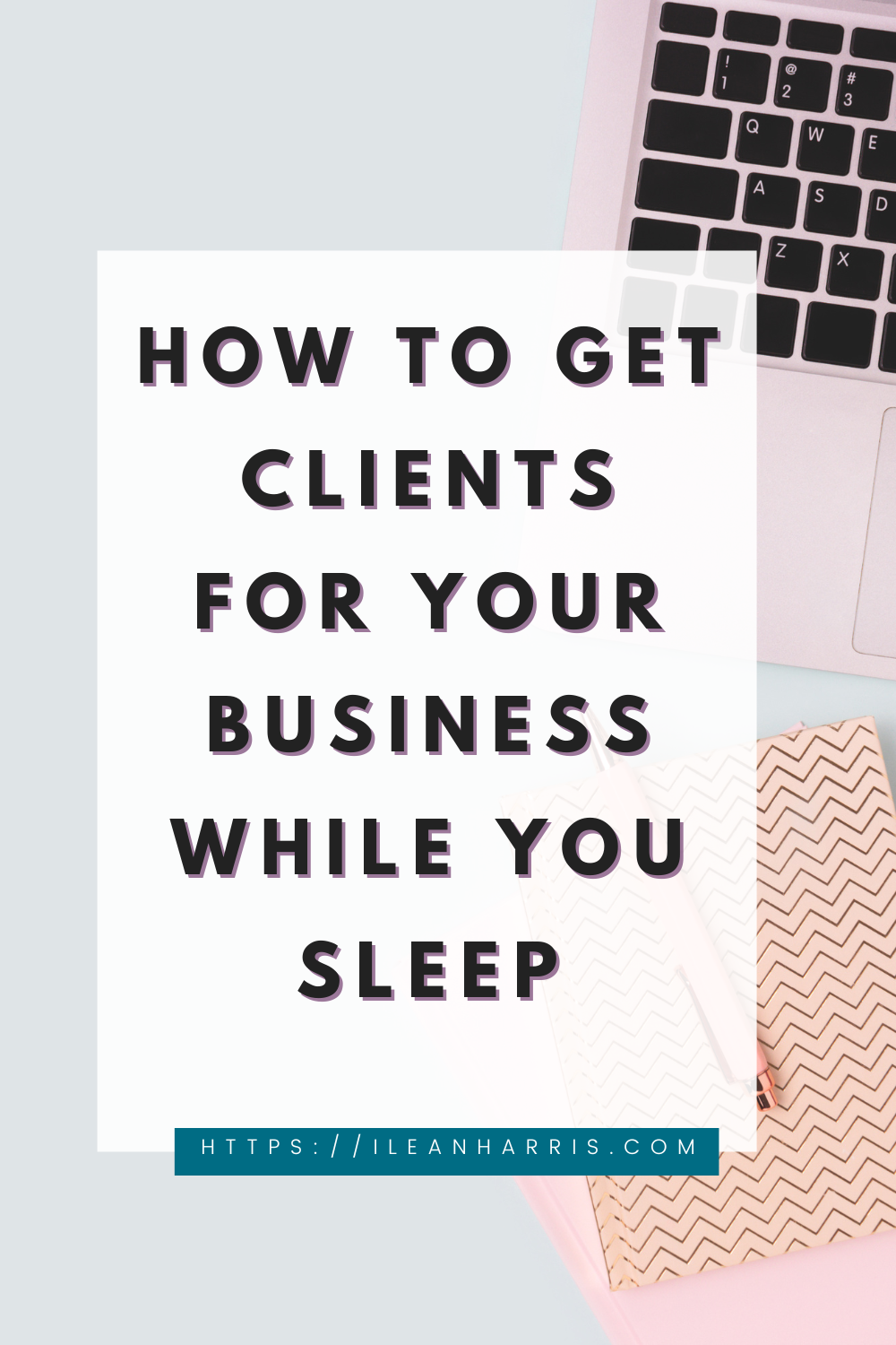How To Get Clients For Your Business While You Sleep