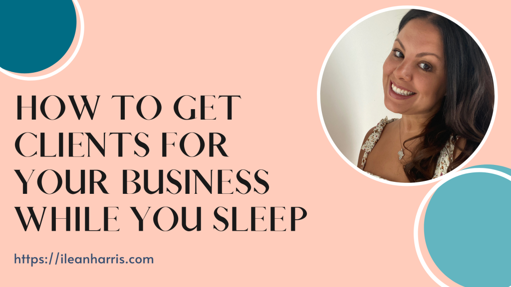 How To Get Clients For Your Business While You Sleep