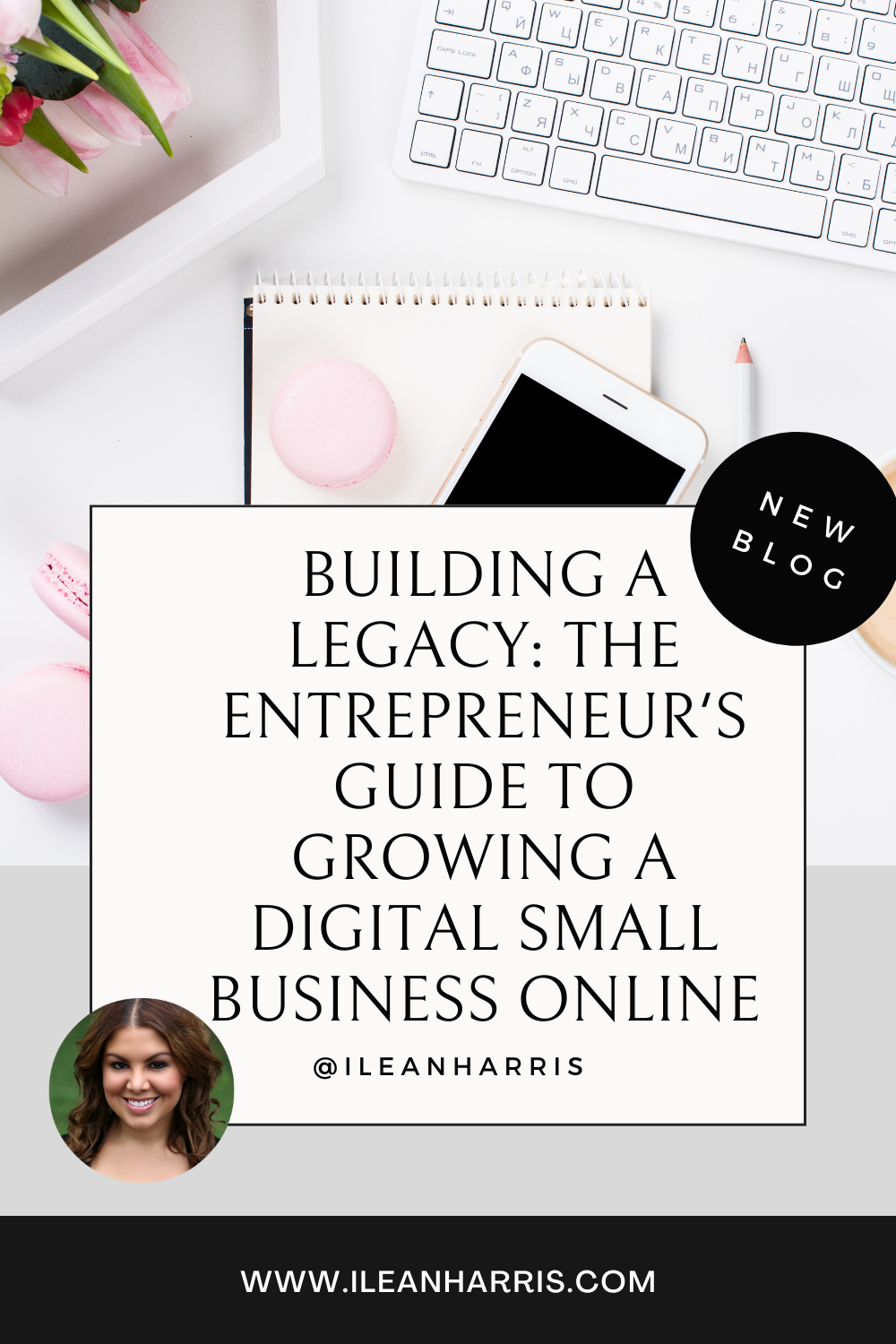 Building a Legacy: The Entrepreneur's Guide to Growing a Digital Small Business Online