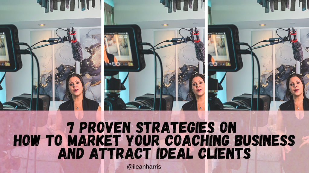 7 Proven Strategies on How to Market Your Coaching Business and Attract Ideal Clients